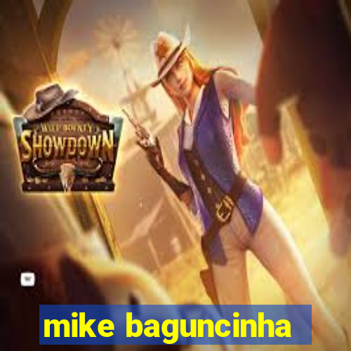 mike baguncinha